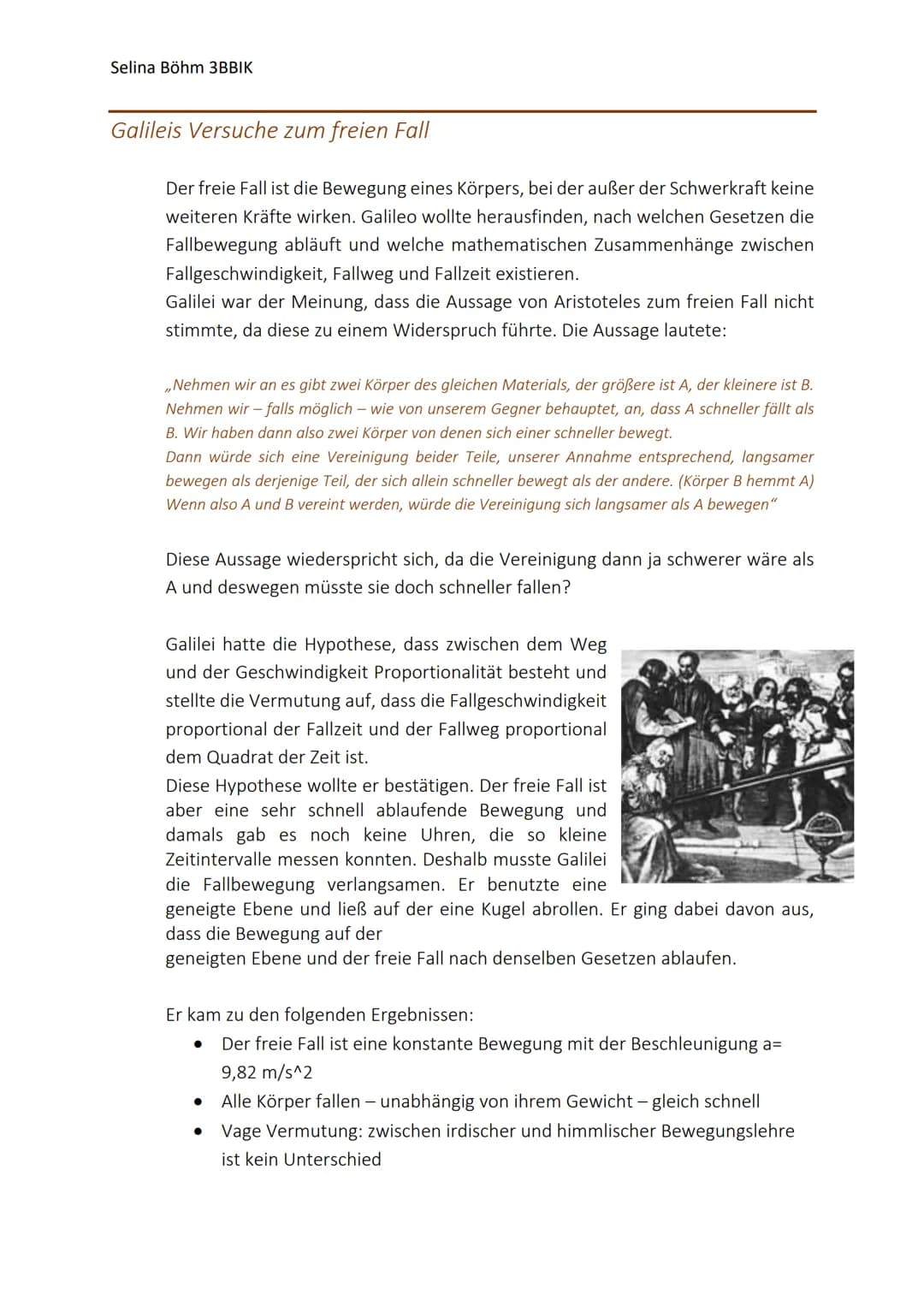 Selina Böhm 3BBIK

# Galileis Versuche zum freien Fall

Der freie Fall ist die Bewegung eines Körpers, bei der außer der Schwerkraft keine
w