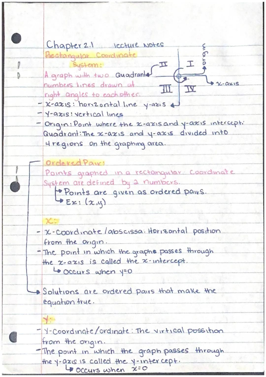 lecture Notes
Chapter 2.1
Rectangular Coordinate
System:
A graph with two Quadrante
numbers lines drawn at
I
origin
I
X-axis
III IV
right an