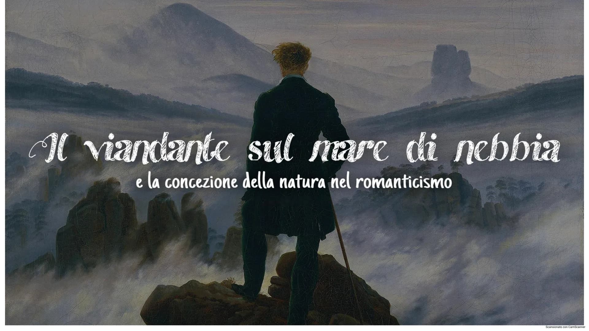 Il viandante sul mare di nebbia
e la concezione della natura nel romanticismo

Scansionato con CamScanner # la natwa nel romanticismo

Il ro