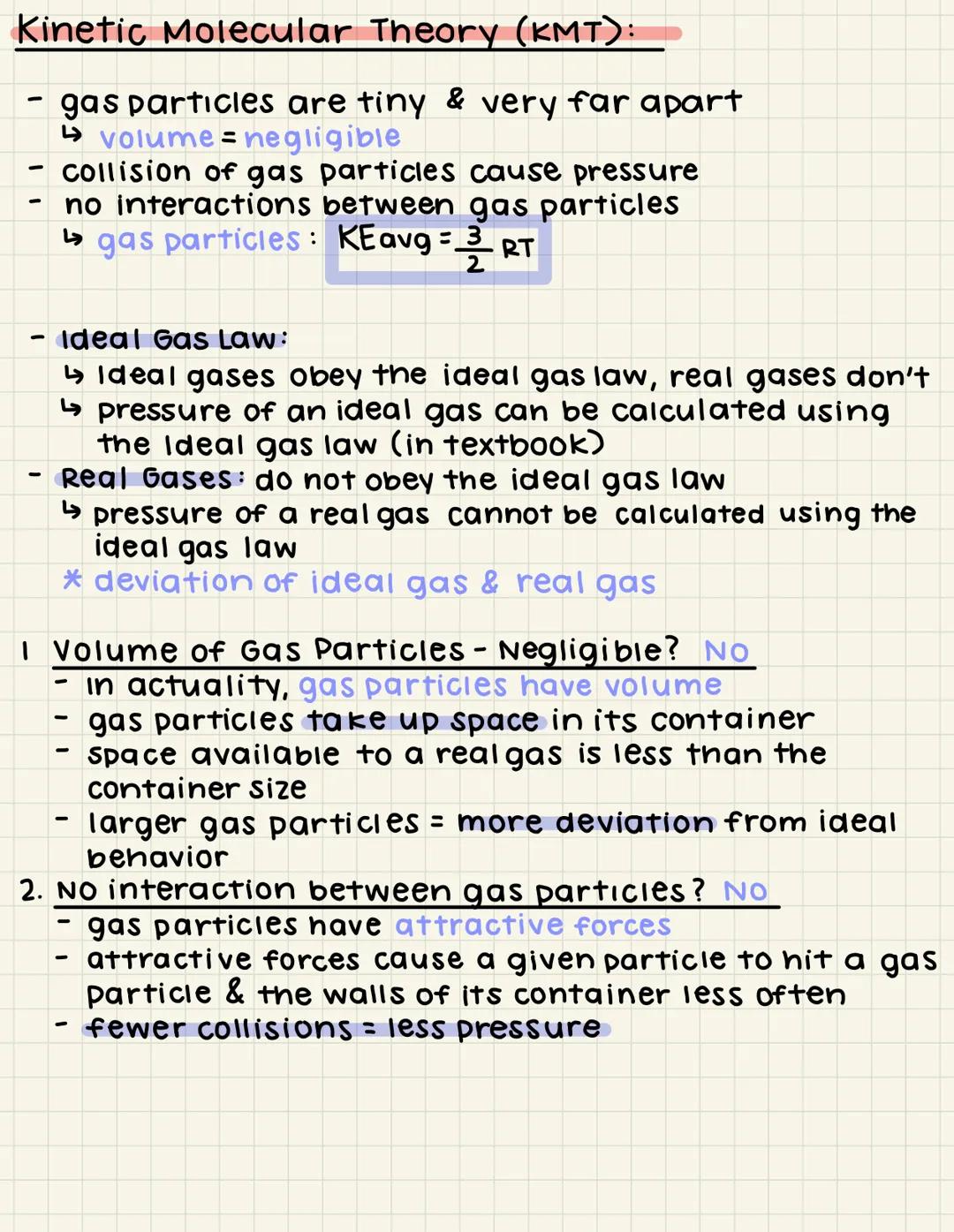 Kinetic Molecular Theory (KMT):
- gas particles are tiny & very far apart
↳ volume = negligible
- collision of gas particles cause pressure
