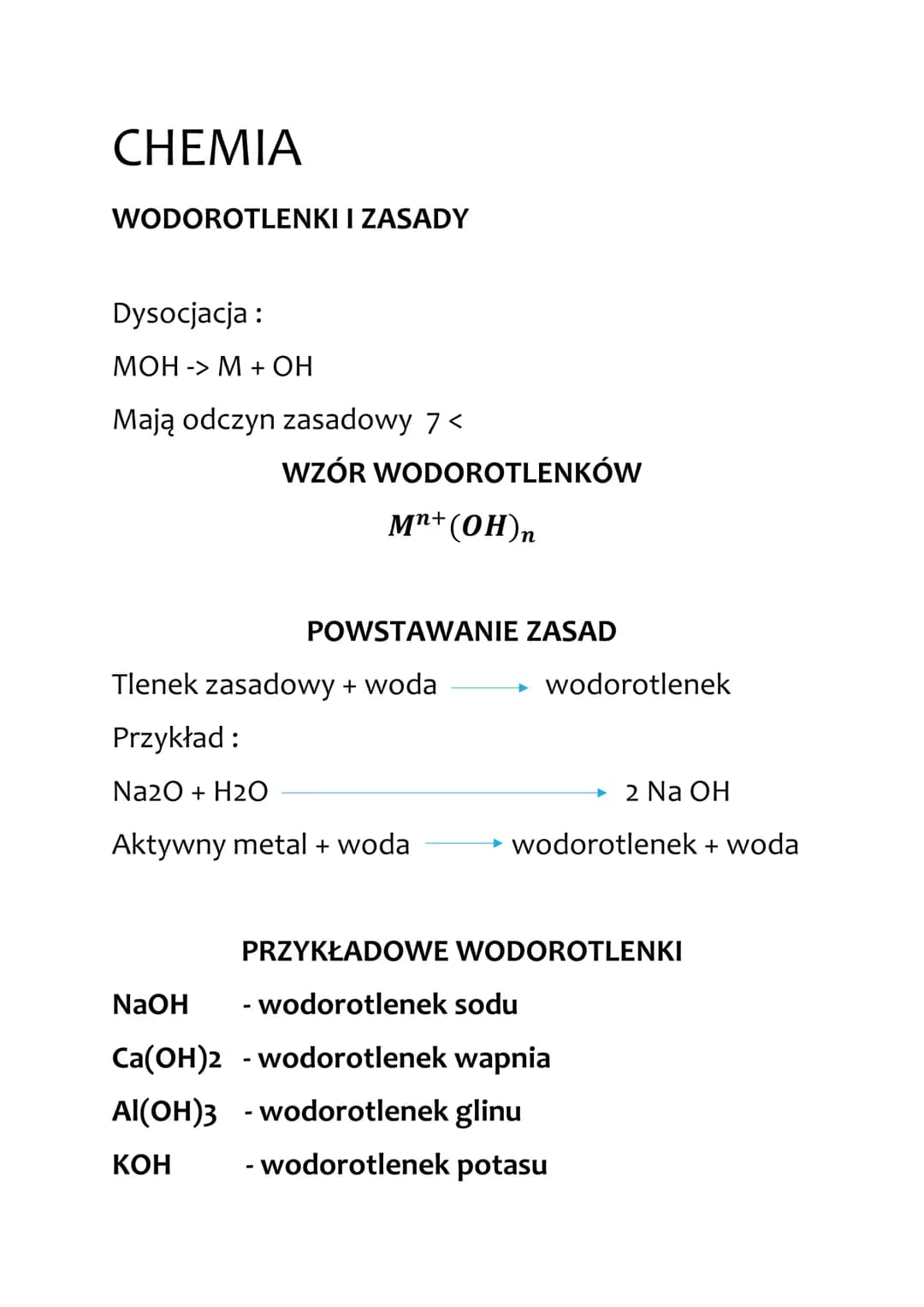 # CHEMIA

WODOROTLENKI I ZASADY

Dysocjacja:
MOH -> M + OH

Mają odczyn zasadowy 7 <

WZÓR WODOROTLENKÓW
$M^{n+}(OH)_n$

POWSTAWANIE ZASAD
T