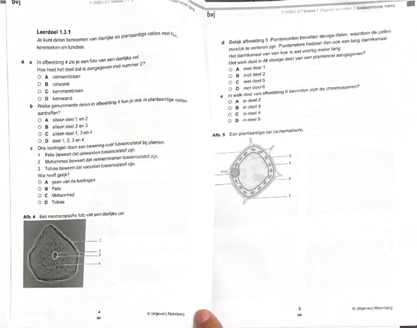 bvj
3 VMBO-GT thema 1 Organen en cellen | DIAGNOSTISCHE TOETS
Je kunt de opdrachten van de Diagnostische toets maken om je voor te
bereiden 