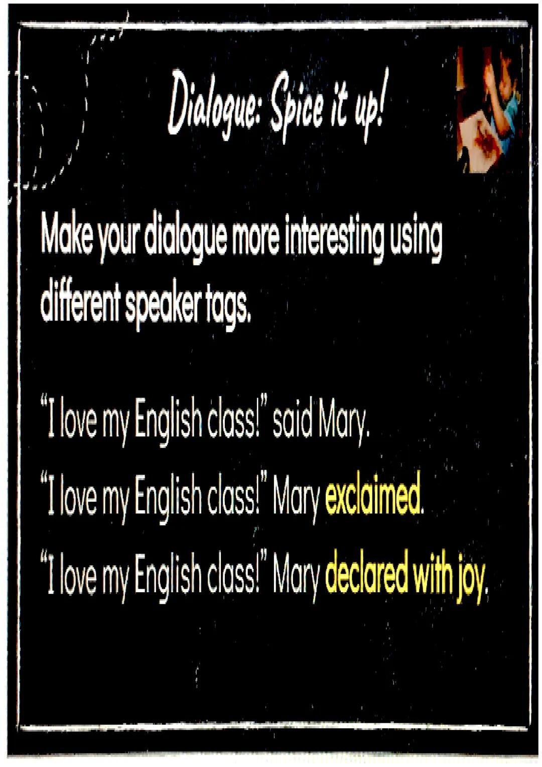 Dialogue
a conversation
between two or
more people as
part of a play,
movie, or piece of
literature.
• It can be a conversation
between char