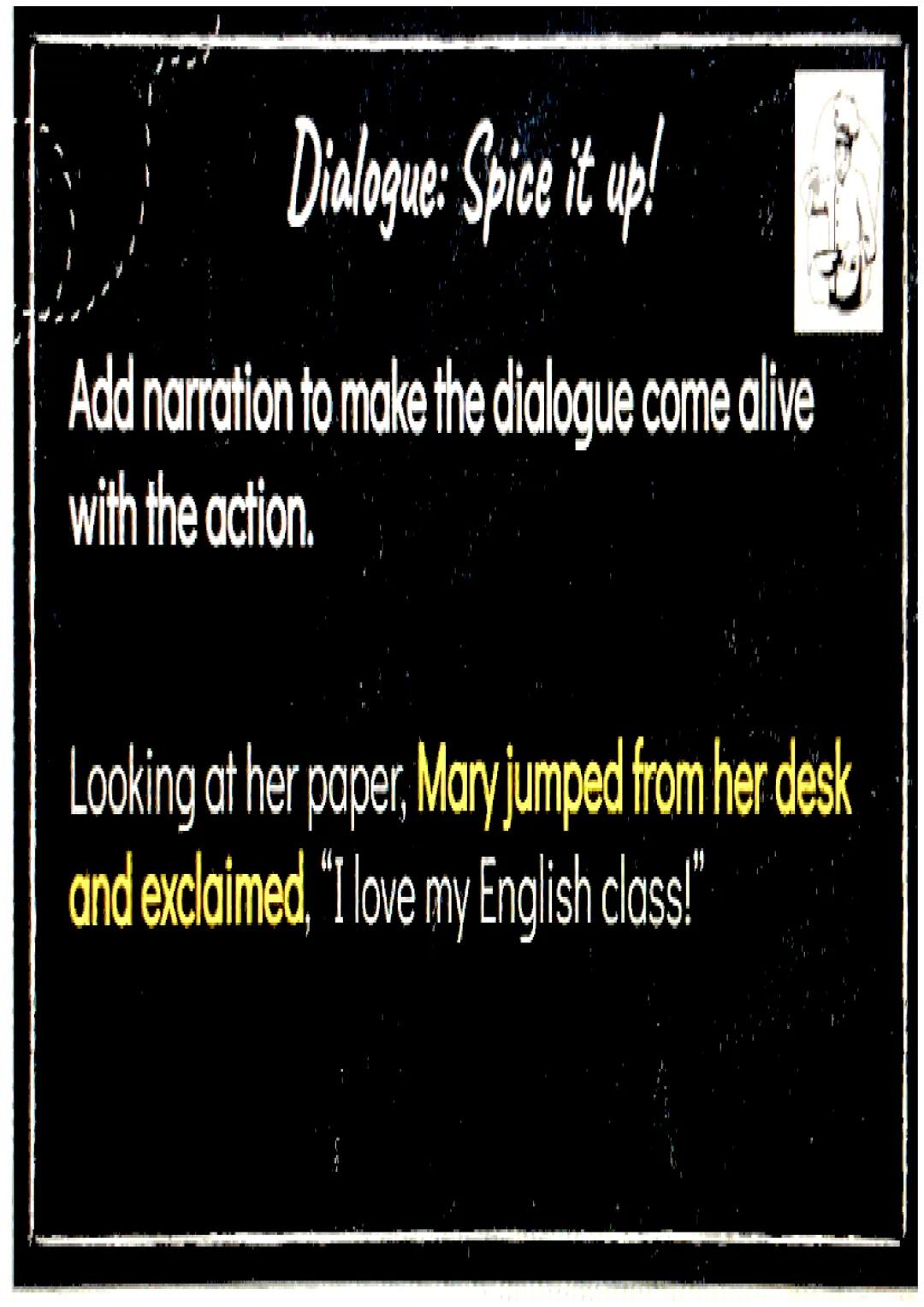 Dialogue
a conversation
between two or
more people as
part of a play,
movie, or piece of
literature.
• It can be a conversation
between char