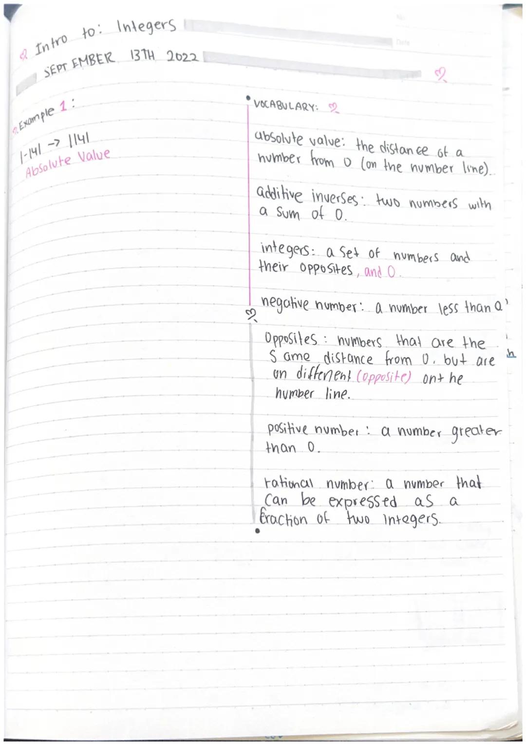 & Intro to: Integers
SEPTEMBER 13TH 2022
Example 1:
1-141 1141
Absolute Value
VOCABULARY:
2
absolute valve: the distance of a
number from O 
