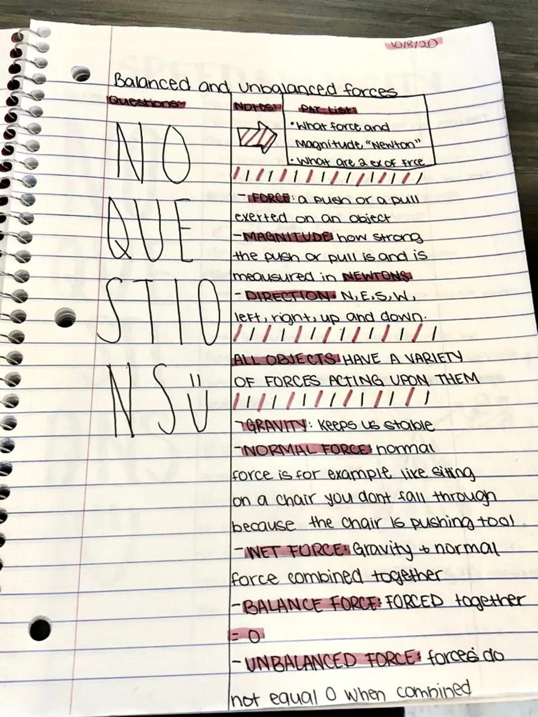 1018/20
Balanced and unbalanced forces
Questions
NO
QUE
STIO
NSU
NOFOS
PAT Lists
*   What force and
    Magnitude "Newton"
*   What are 2 ex