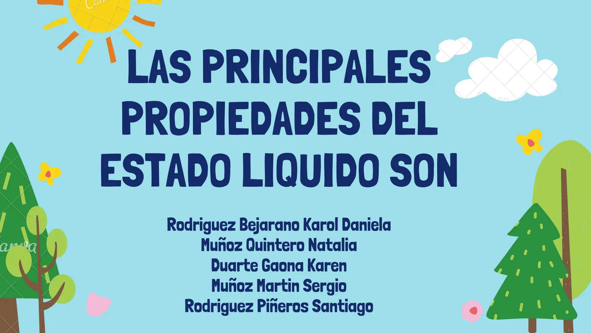 ana

# LAS PRINCIPALES

# PROPIEDADES DEL

# ESTADO LIQUIDO SON

Rodriguez Bejarano Karol Daniela
Muñoz Quintero Natalia
Duarte Gaona Karen
