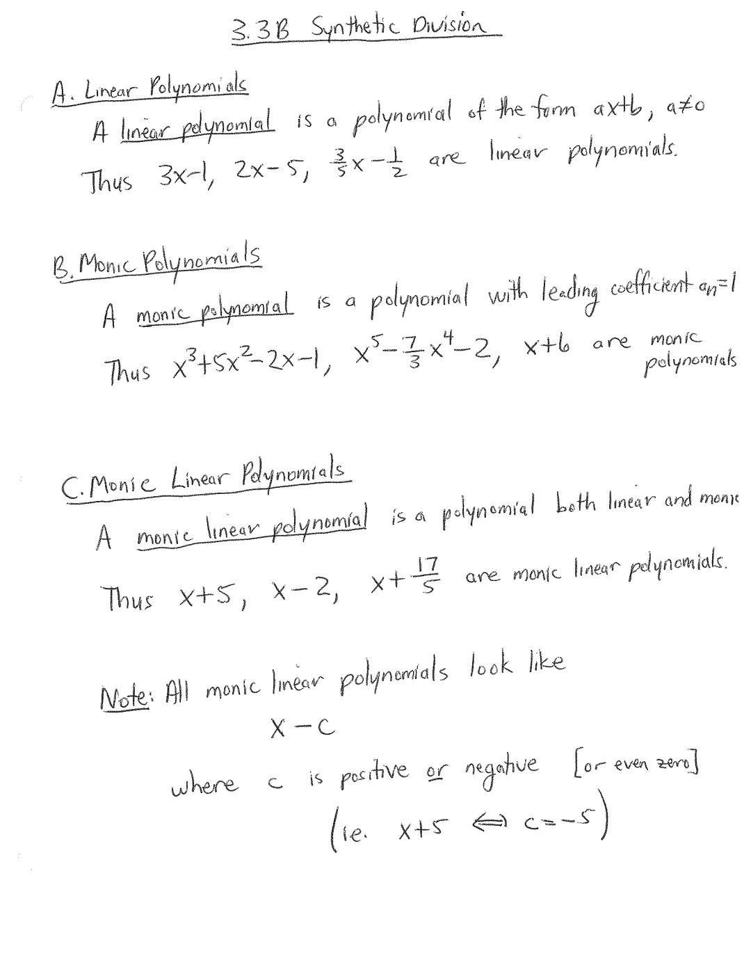 3.3B Synthetic Division

A. Linear Polynomials
A linear polynomial is a polynomial of the form $ax+b$, $a≠0$

Thus $3x-1$, $2x-5$, $\frac{3}