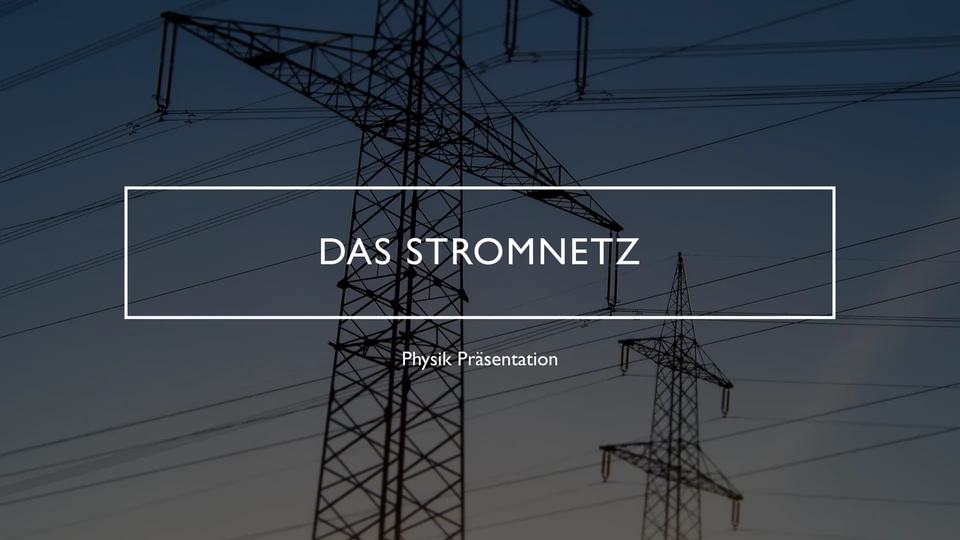 # DAS STROMNETZ

Physik Präsentation Kraftwerk
Strom gelangt ins
Stromnetz

WIE KOMMT DER STROM IN DIE
STECKDOSE?

-Übertragungsnetz
-220-38