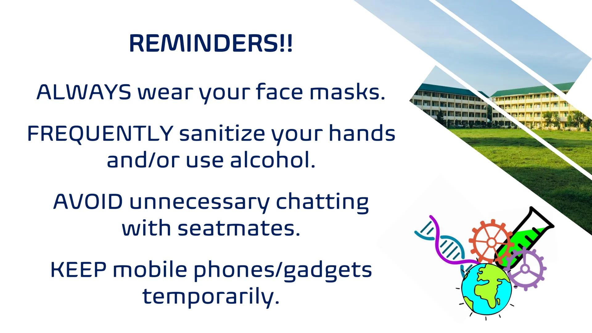 GENERAL
SCIENCE
Quarter 1
CITY NATIONAL
21945
ACNHS
HIGH SCHOOL
City of Alaminos, Pangasinan Good day! REMINDERS!!
ALWAYS wear your face mas