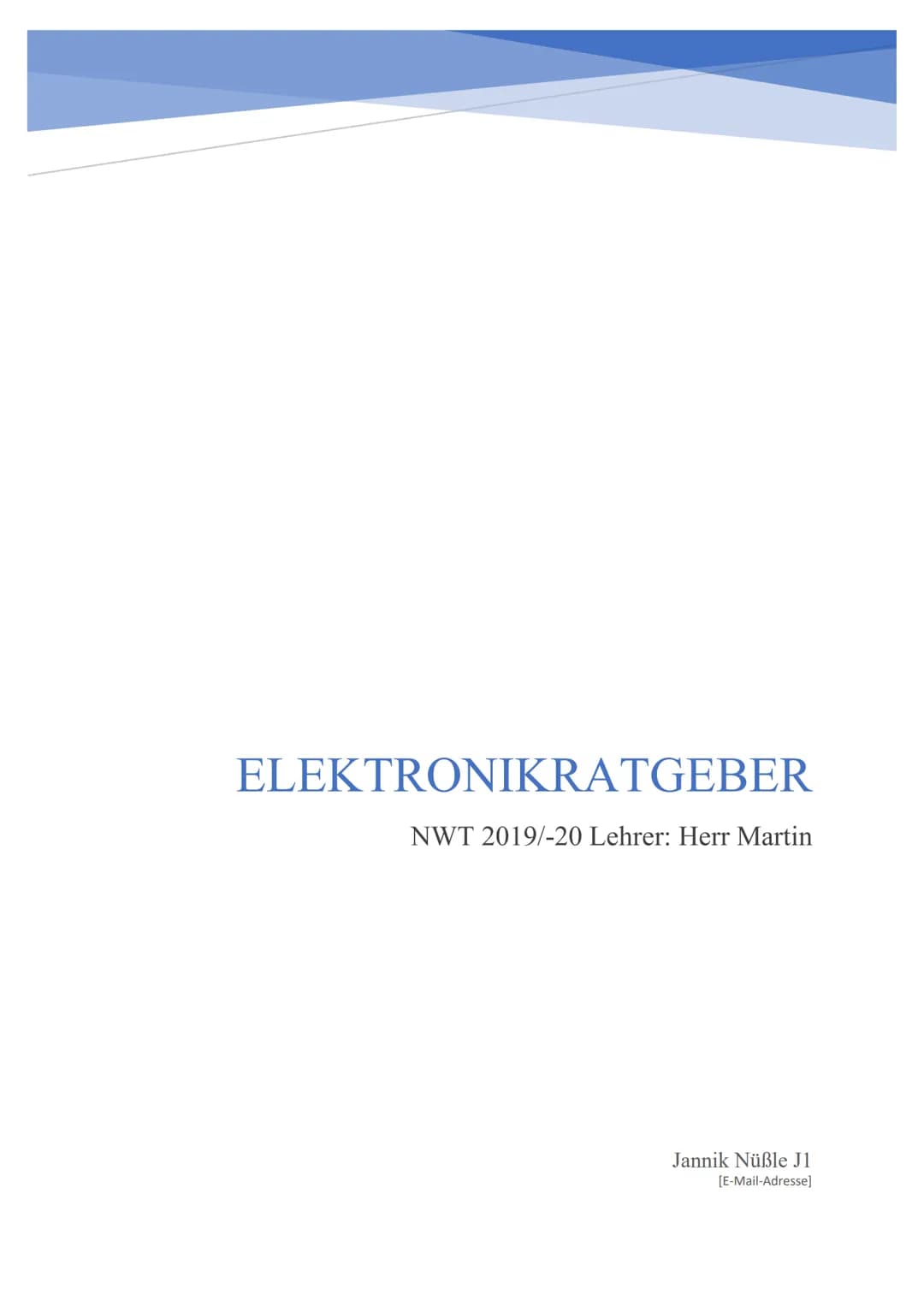 ELEKTRONIKRATGEBER

NWT 2019/-20 Lehrer: Herr Martin

Jannik Nüßle J1
[E-Mail-Adresse] 2

# Definition von Fachbegriffen

1. Elektrisches Po
