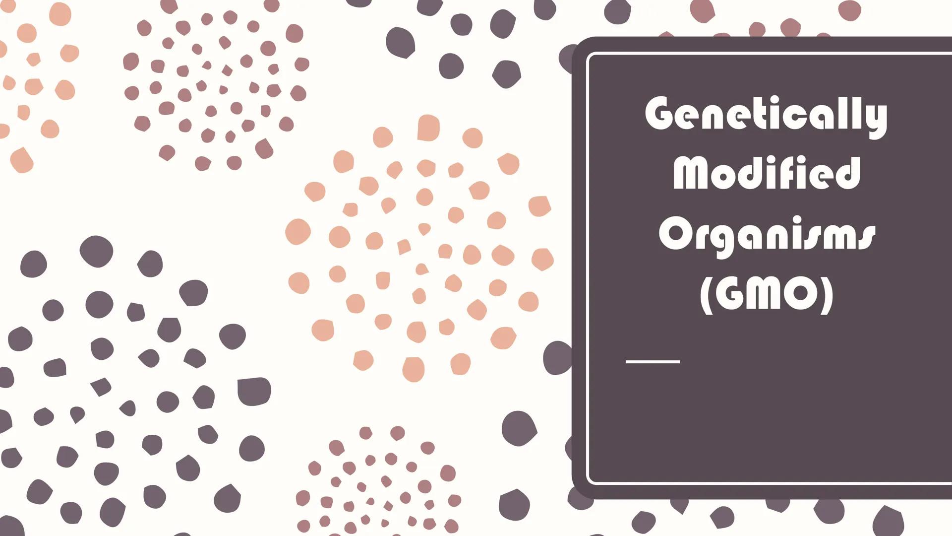 Genetically
Modified
Organisms
(GMO) ## Learning Competencies

• Describe the process of genetic engineering.
• Conduct a survey of the curr
