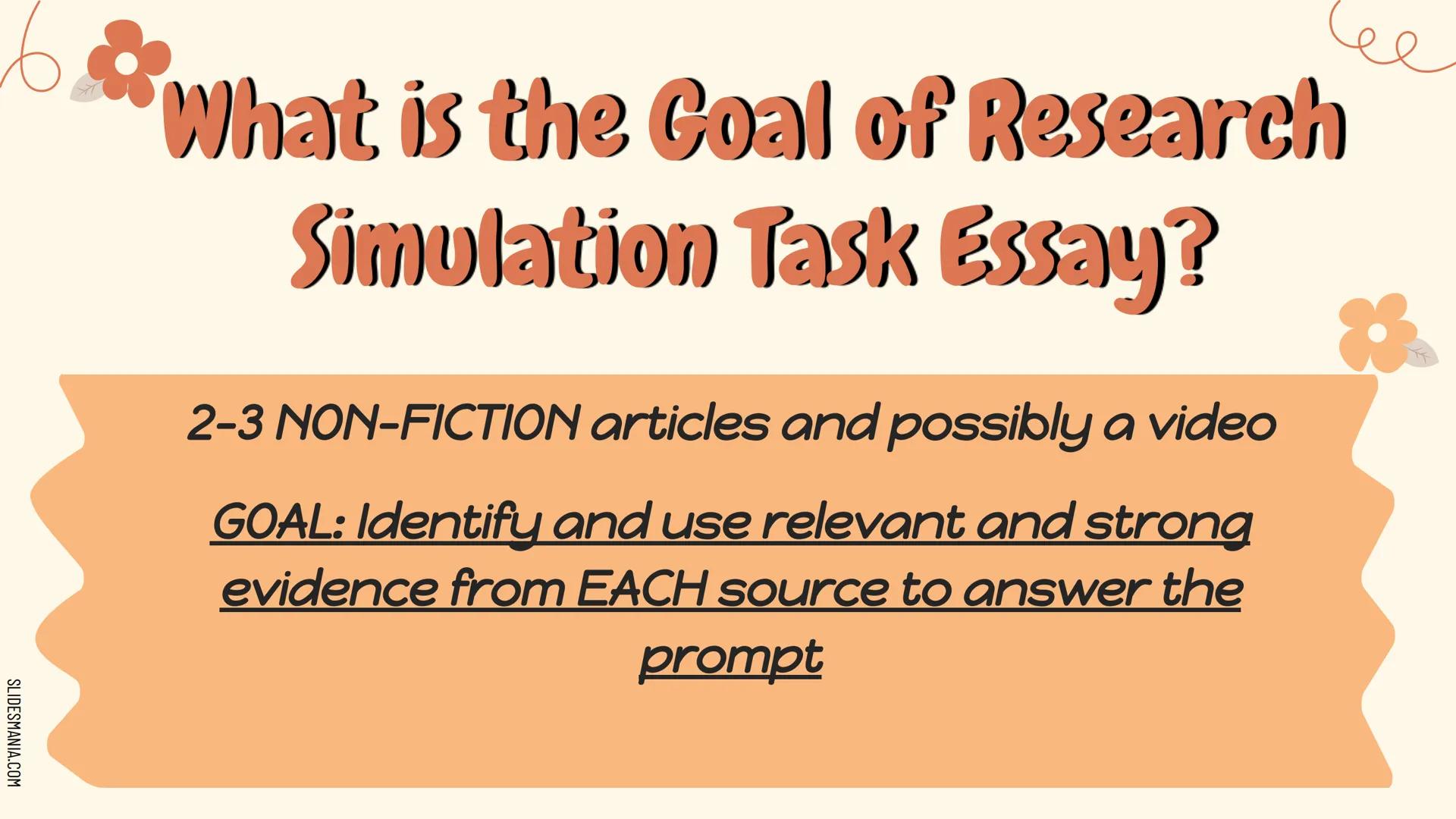 # Unpacking the
## Research Simulation Task Essay # What is the Goal of Research

# Simulation Task Essay?

2-3 NON-FICTION articles and pos