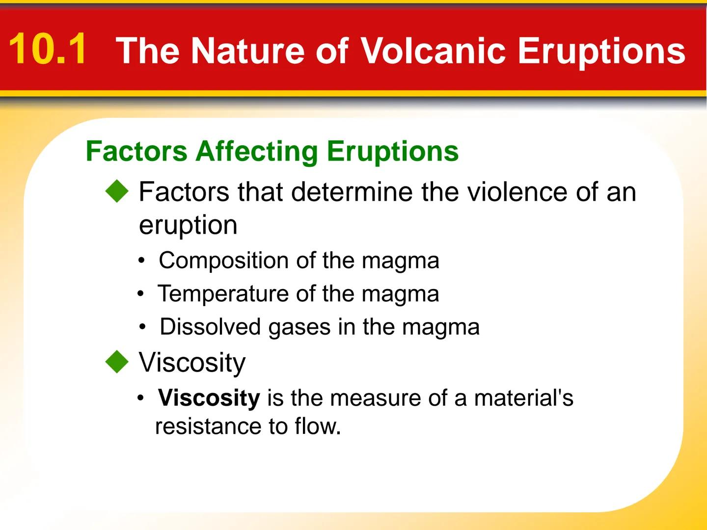 Chapter Volcanoes and Other
10 Igneous Activity # 10.1 The Nature of Volcanic Eruptions

Factors Affecting Eruptions

Factors that determine