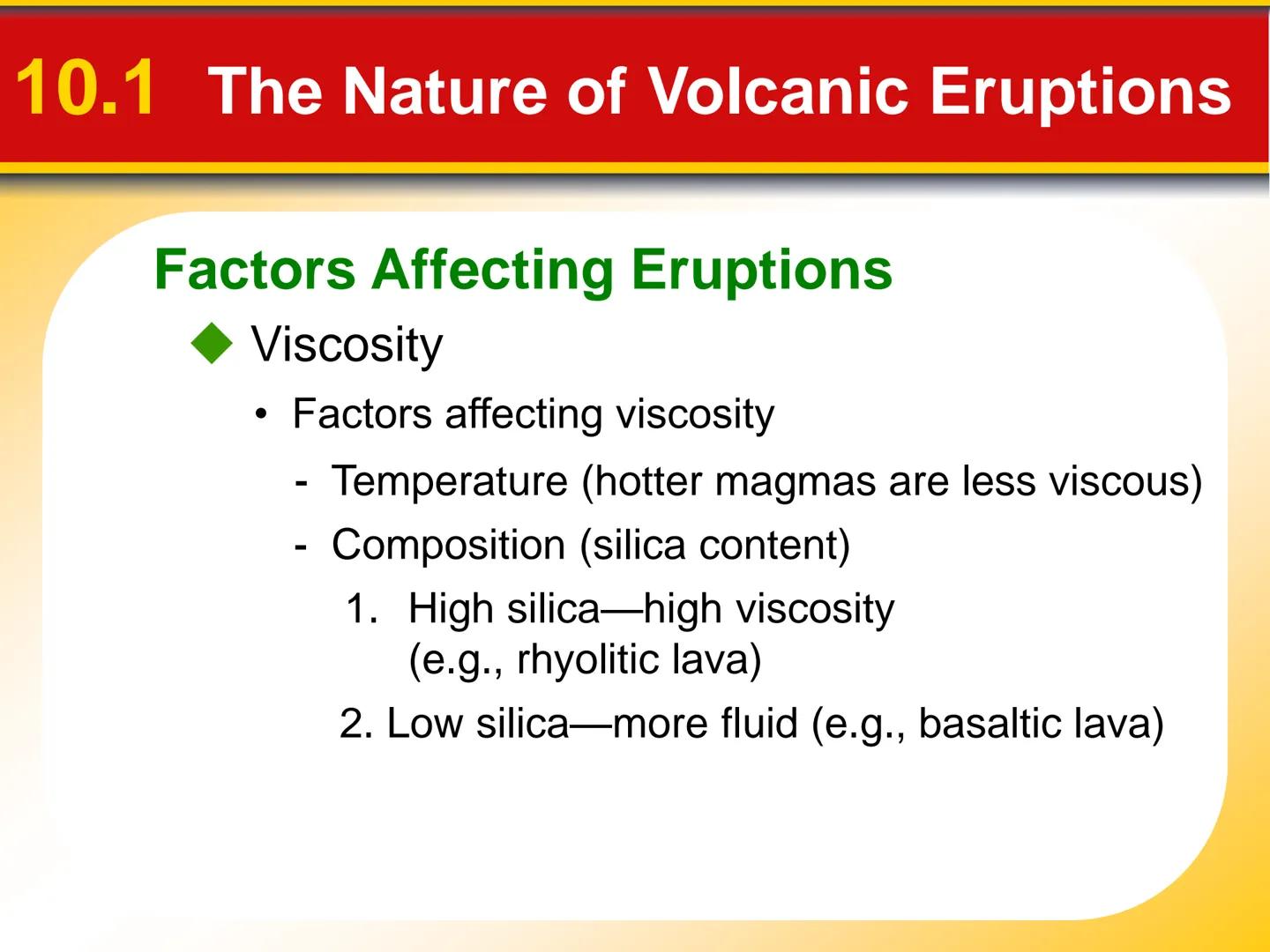Chapter Volcanoes and Other
10 Igneous Activity # 10.1 The Nature of Volcanic Eruptions

Factors Affecting Eruptions

Factors that determine