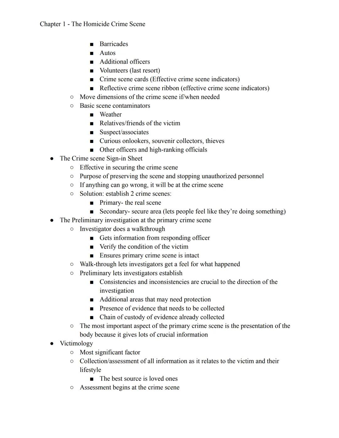Chapter 1 The Homicide Crime Scene

• The homicide crime scene is the most important crime scene to get called to
• Nature of the crime
• “W
