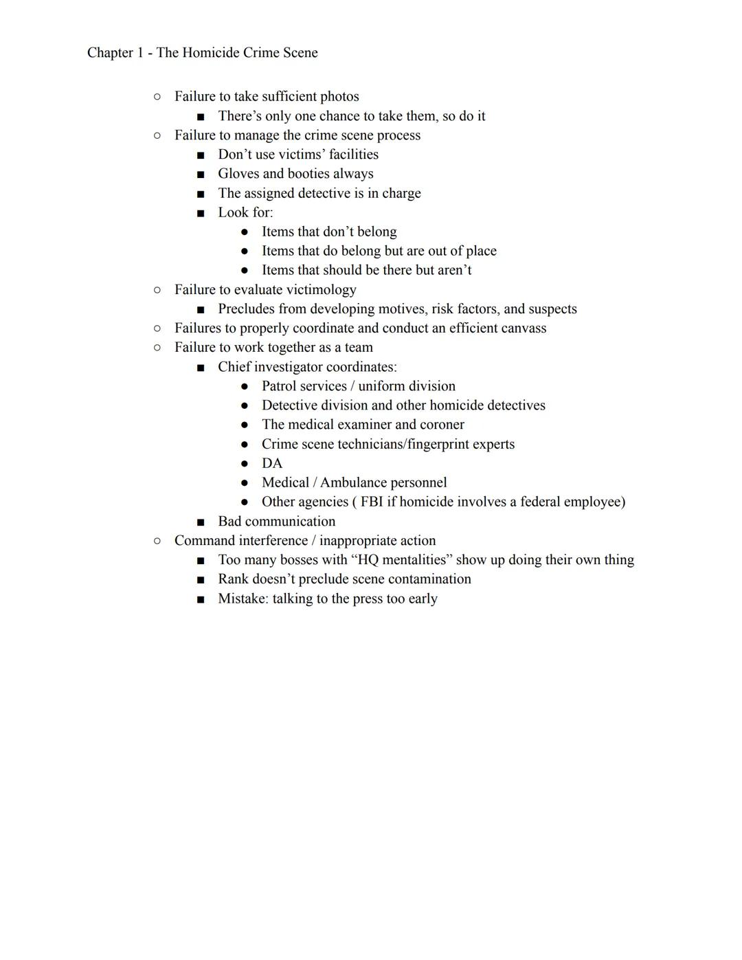 Chapter 1 The Homicide Crime Scene

• The homicide crime scene is the most important crime scene to get called to
• Nature of the crime
• “W