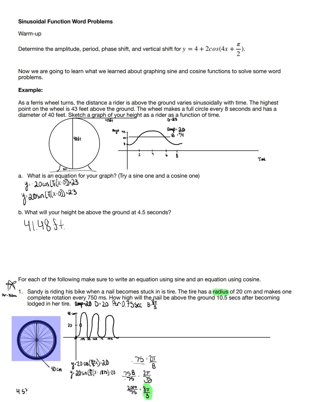 # Sinusoidal Function Word Problems

Warm-up

Determine the amplitude, period, phase shift, and vertical shift for y = 4 + 2cos(4x + $\frac{