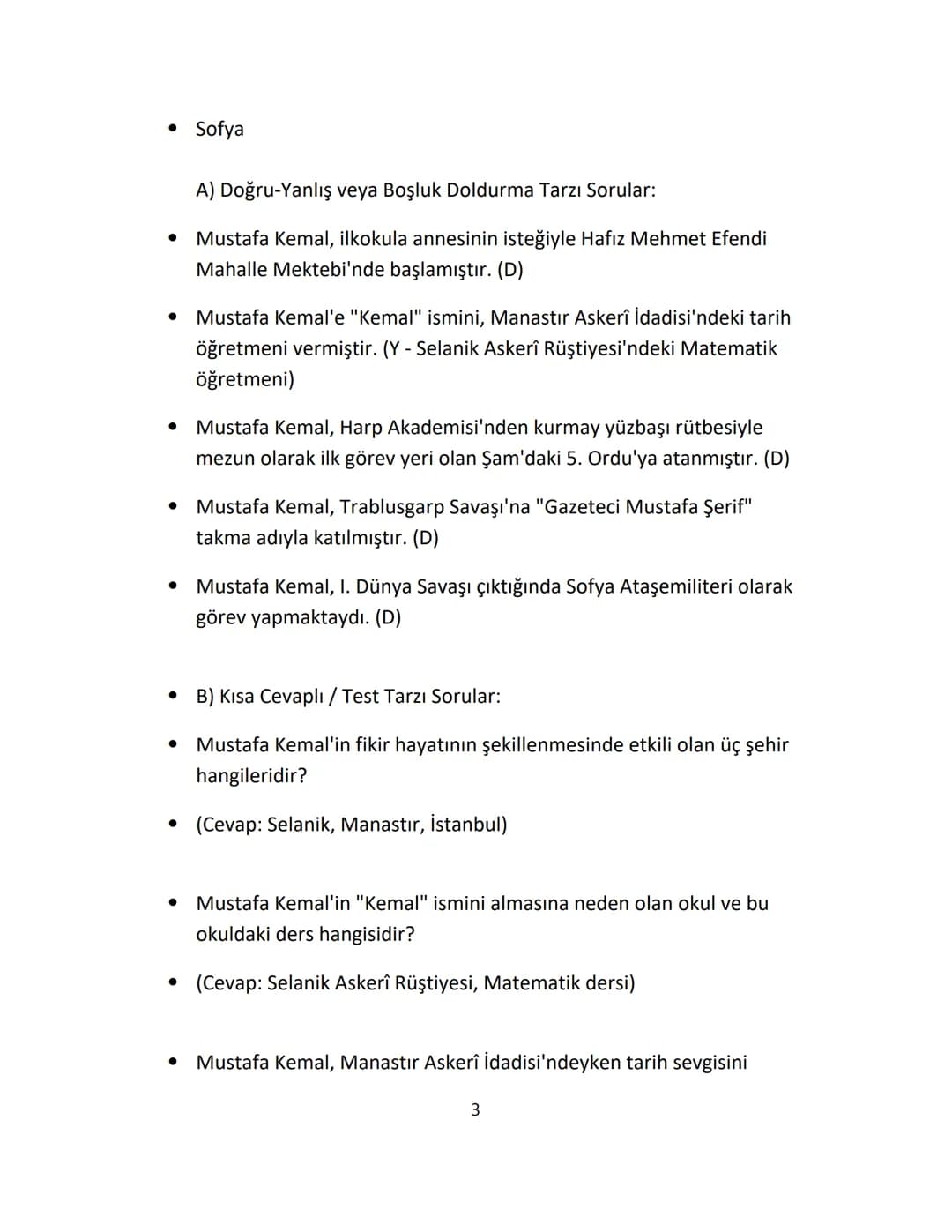 - MUSTAFA KEMAL HAYATI

Selanik'te doğan Mustafa Kemal, sırasıyla Şemsi Efendi Mektebi,
Selanik Askerî Rüştiyesi, Manastır Askerî İdadisi,
İ