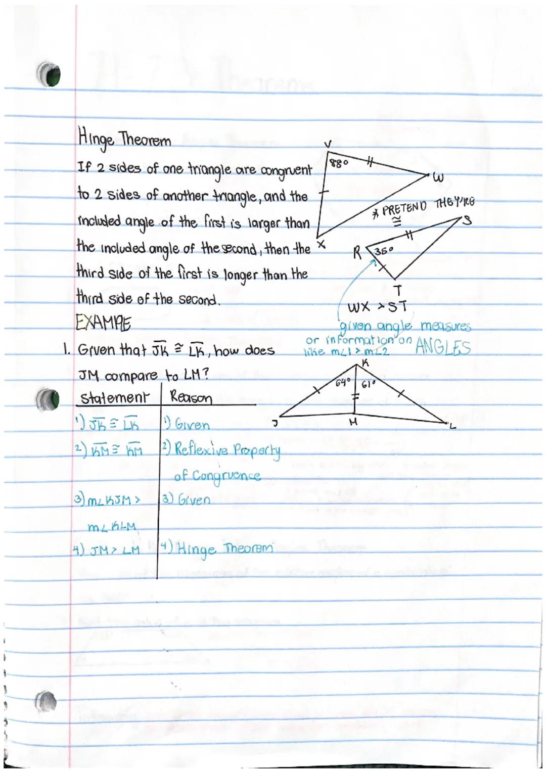 # Hinge Theorem
If 2 sides of one triangle are congruent
to 2 sides of another triangle, and the
included angle of the first is larger than
