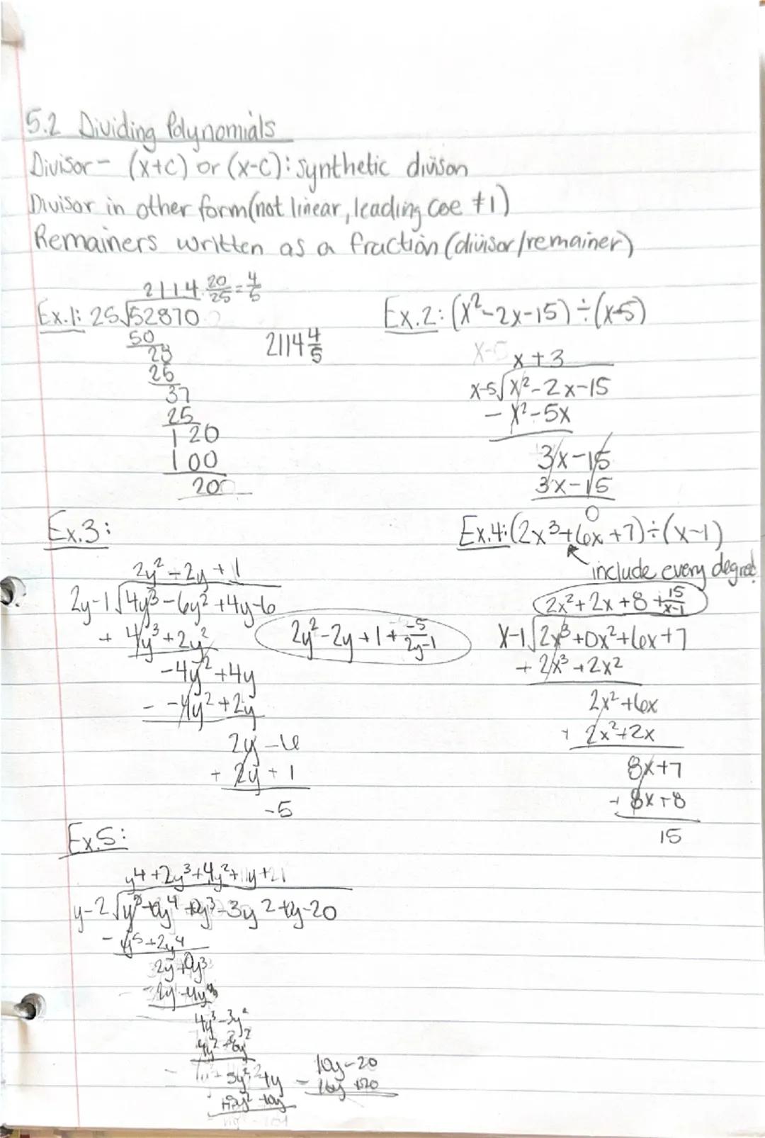 5.2 Dividing Polynomials

Divisor (x+c) or (x-c): synthetic diüson

Divisor in other form(not linear, leading coe #1)

Remainers written as 