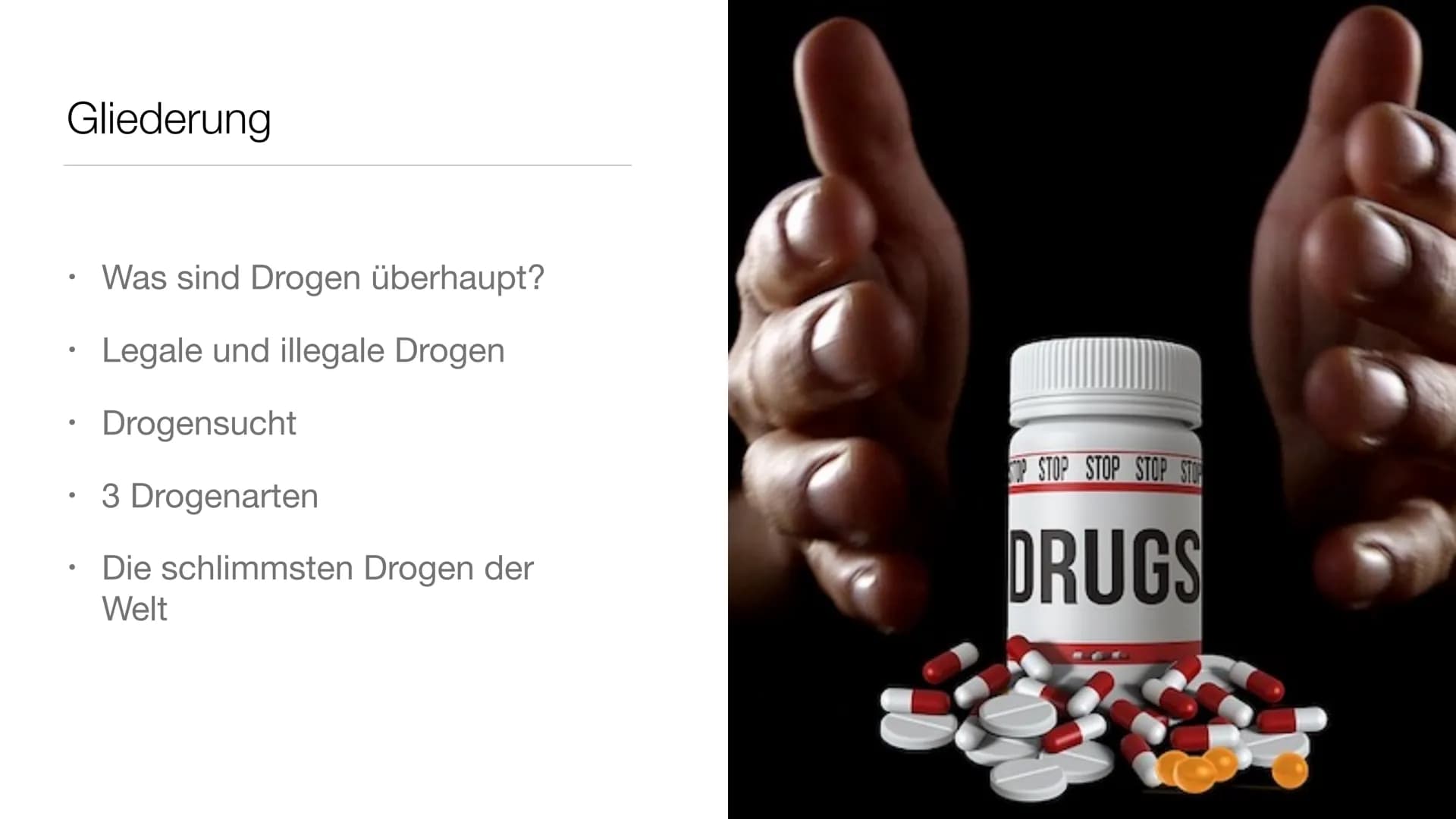 # Drogen und ihre Wirkungen Gliederung

• Was sind Drogen überhaupt?

Legale und illegale Drogen

Drogensucht

3 Drogenarten

Die schlimmste