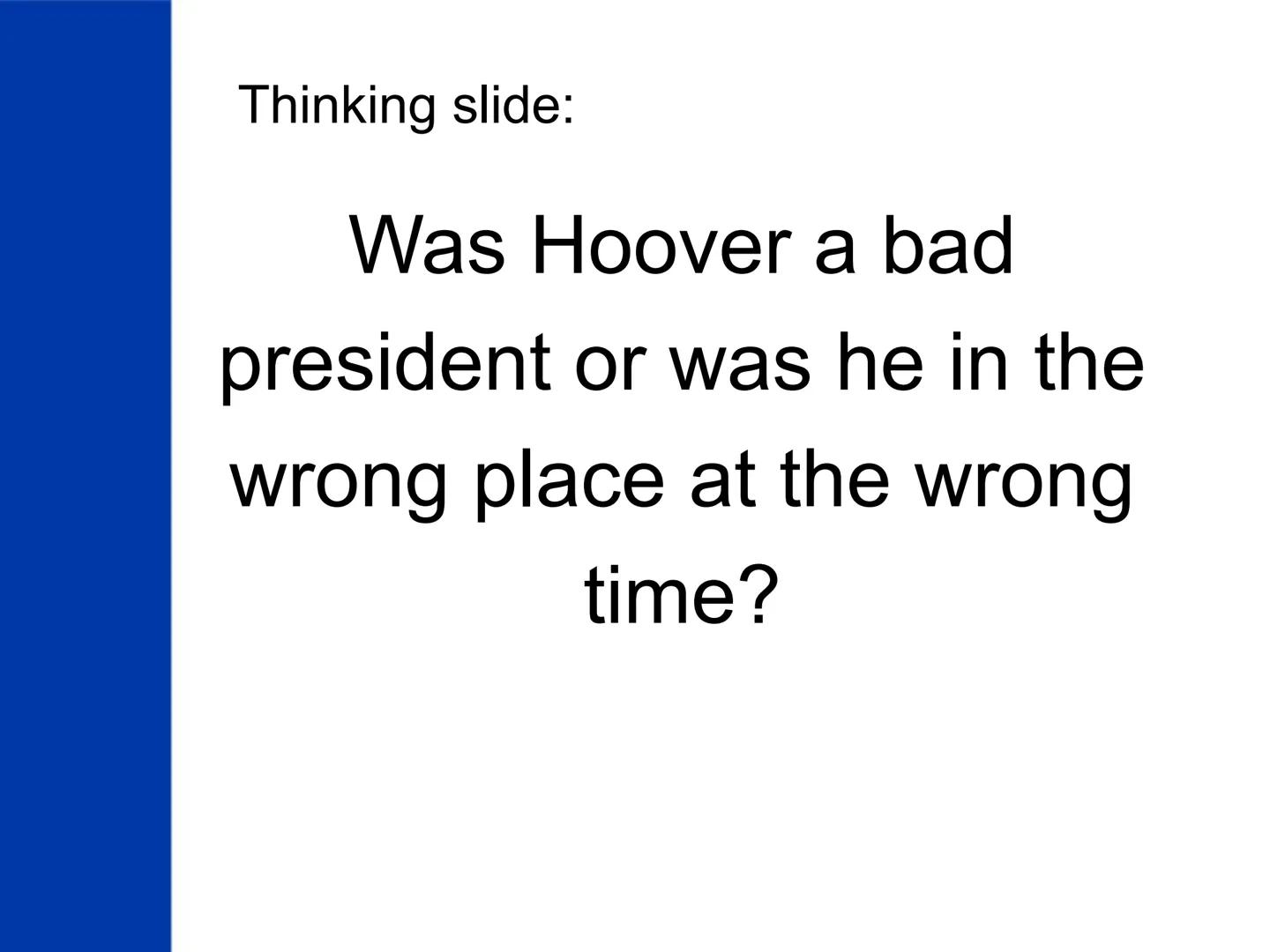 # The New Deal

US History The "Old Deal"

What?

• President

Hoover's

reaction to the

Great

Depression

COBIS

President Herbert Hoover