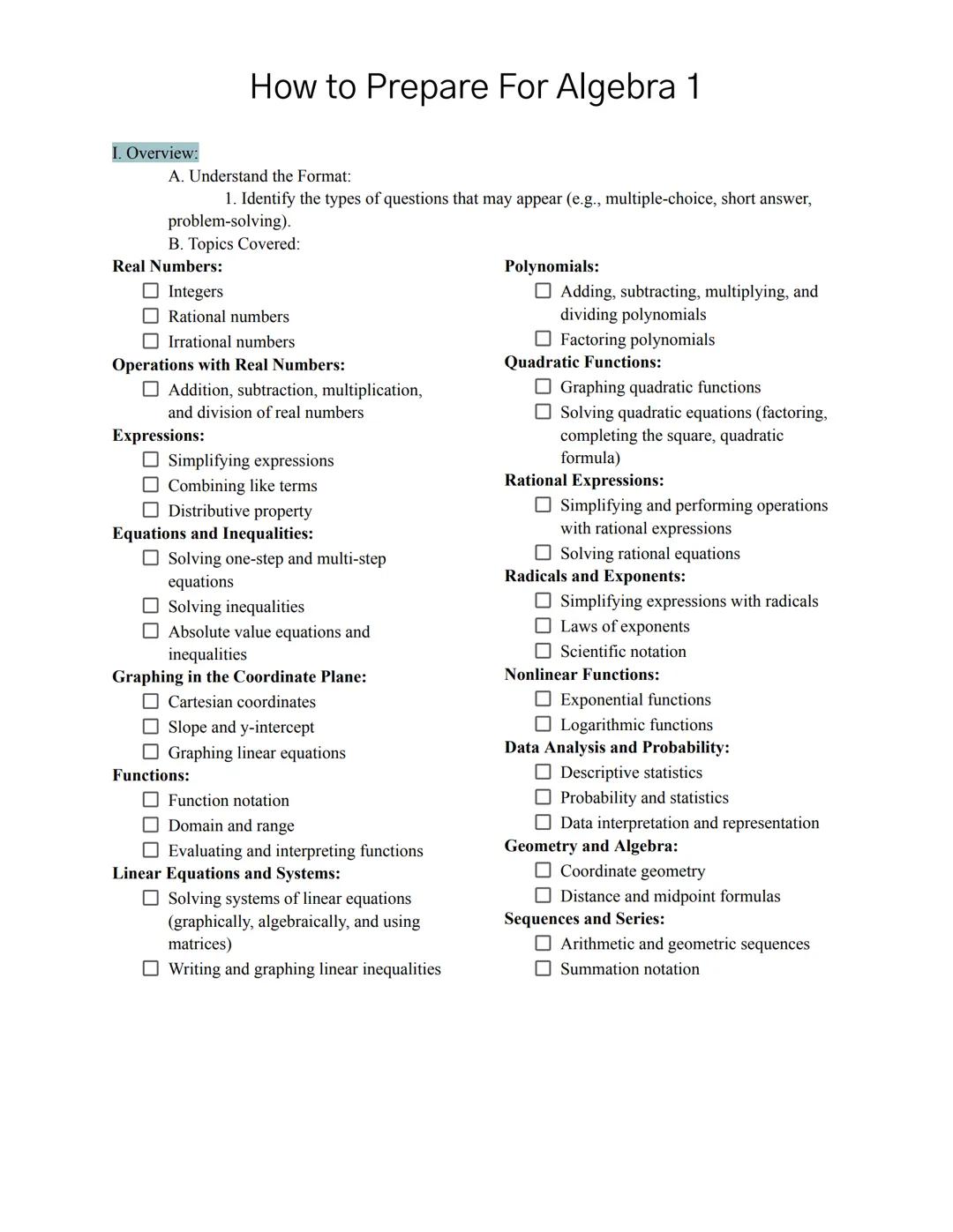 # How to Prepare For Algebra 1

I. Overview:

A. Understand the Format:

1. Identify the types of questions that may appear (e.g., multiple-