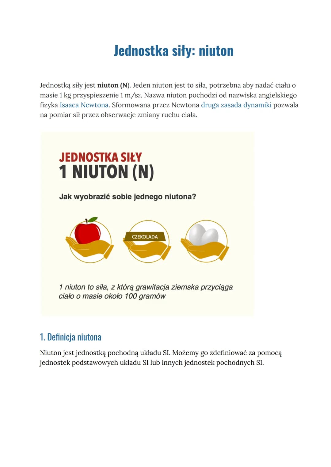 # Jednostka siły: niuton

Jednostką siły jest niuton (N). Jeden niuton jest to siła, potrzebna aby nadać ciału o
masie 1 kg przyspieszenie 1
