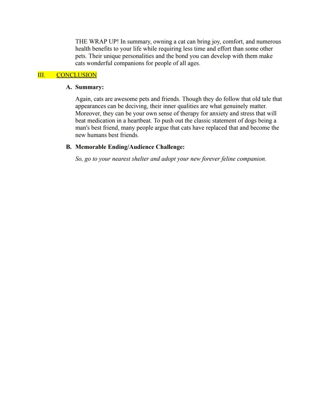# Persuasive Speech Outline Template

Length:

Name; Kailyn Hr.

My Exact Purpose:
To convince the audience that they should own a cat.
(Alt