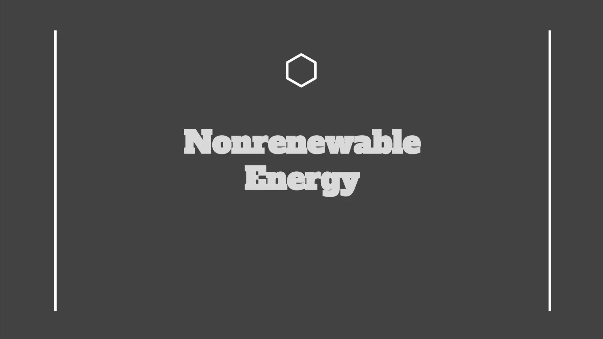# Nonrenewable
## Energy # What is nonrenewable
energy

A non-renewable resource is a natural resource that
cannot be readily replaced by na