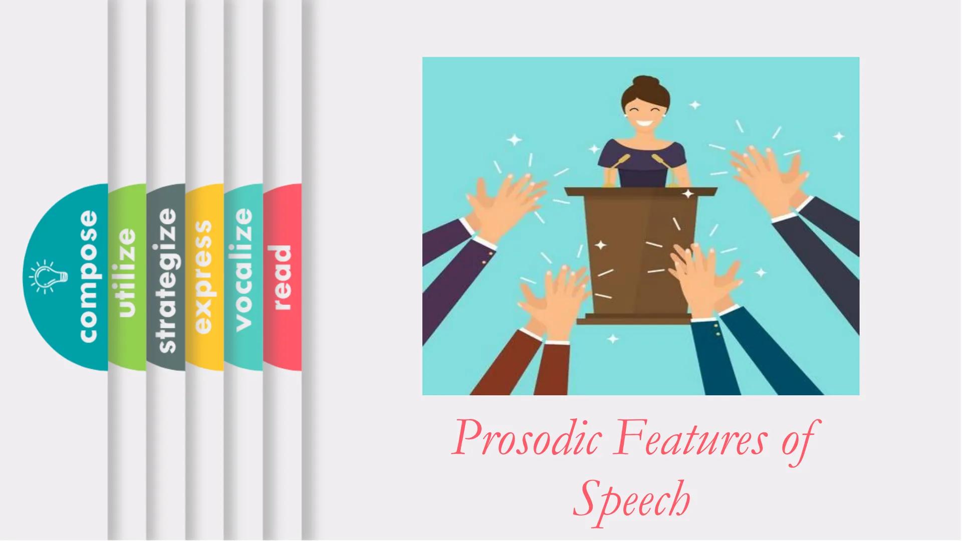 # Prosodic Features of Speech

- compose
- utilize
- strategize
- express
- vocalize
- read # Learning Outcomes

- ✓ Define verbal and non-v