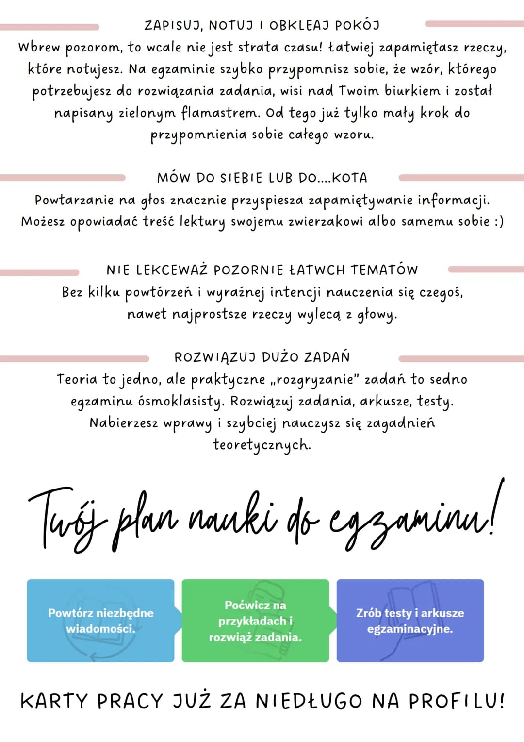 Jak uczyć
się
efektywnie Co może się przydać?

tablica korkowa
nad biurkiem

zestaw żółtych
karteczek

duży zeszyt
lub kartki A4

długopisy 