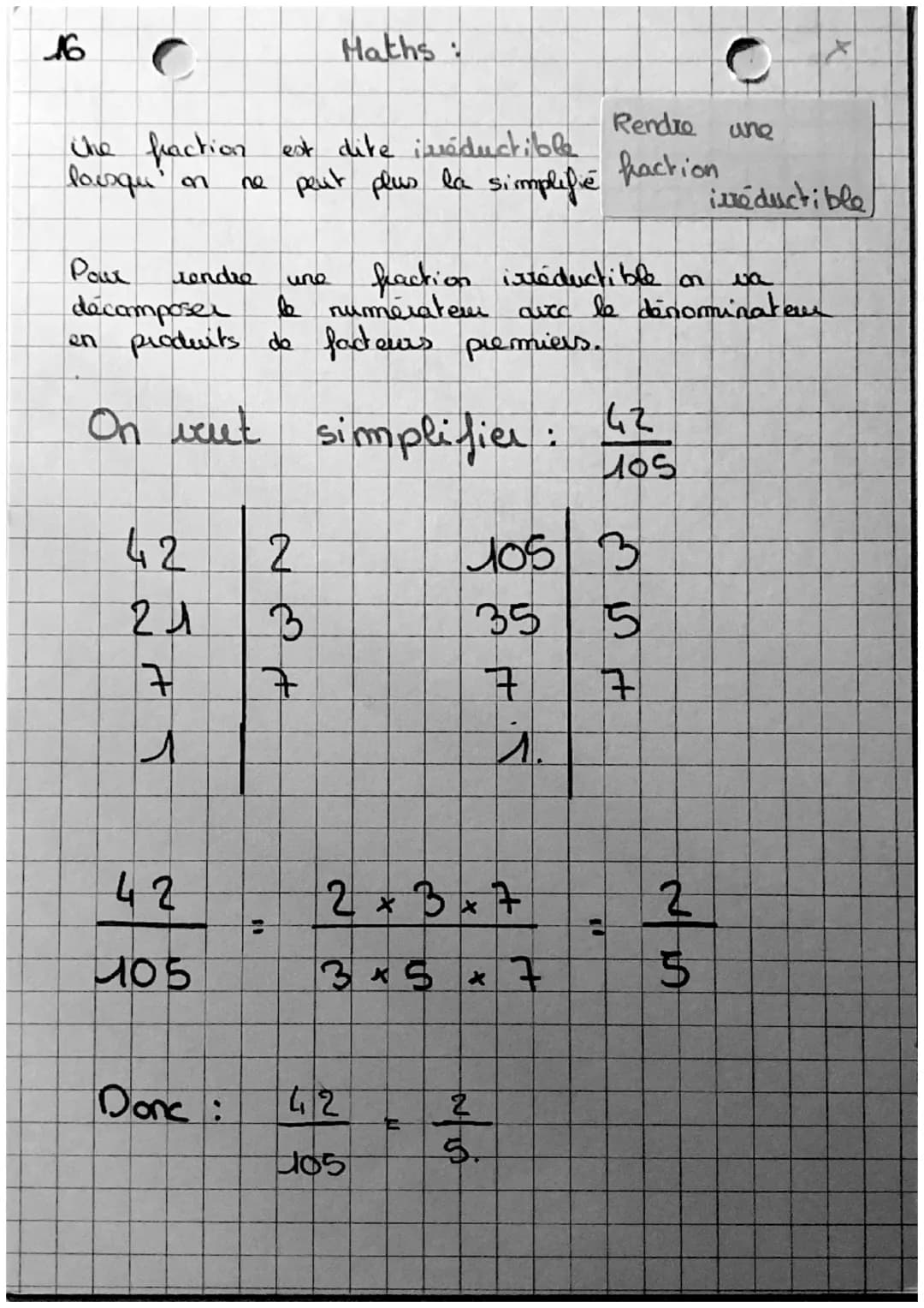 16
Maths:
Che fraction est dite ivéductible
lausqu' on ne peut plus la simplifié
Rendro une
haction
ivéductible
Pour rendre une fraction iré