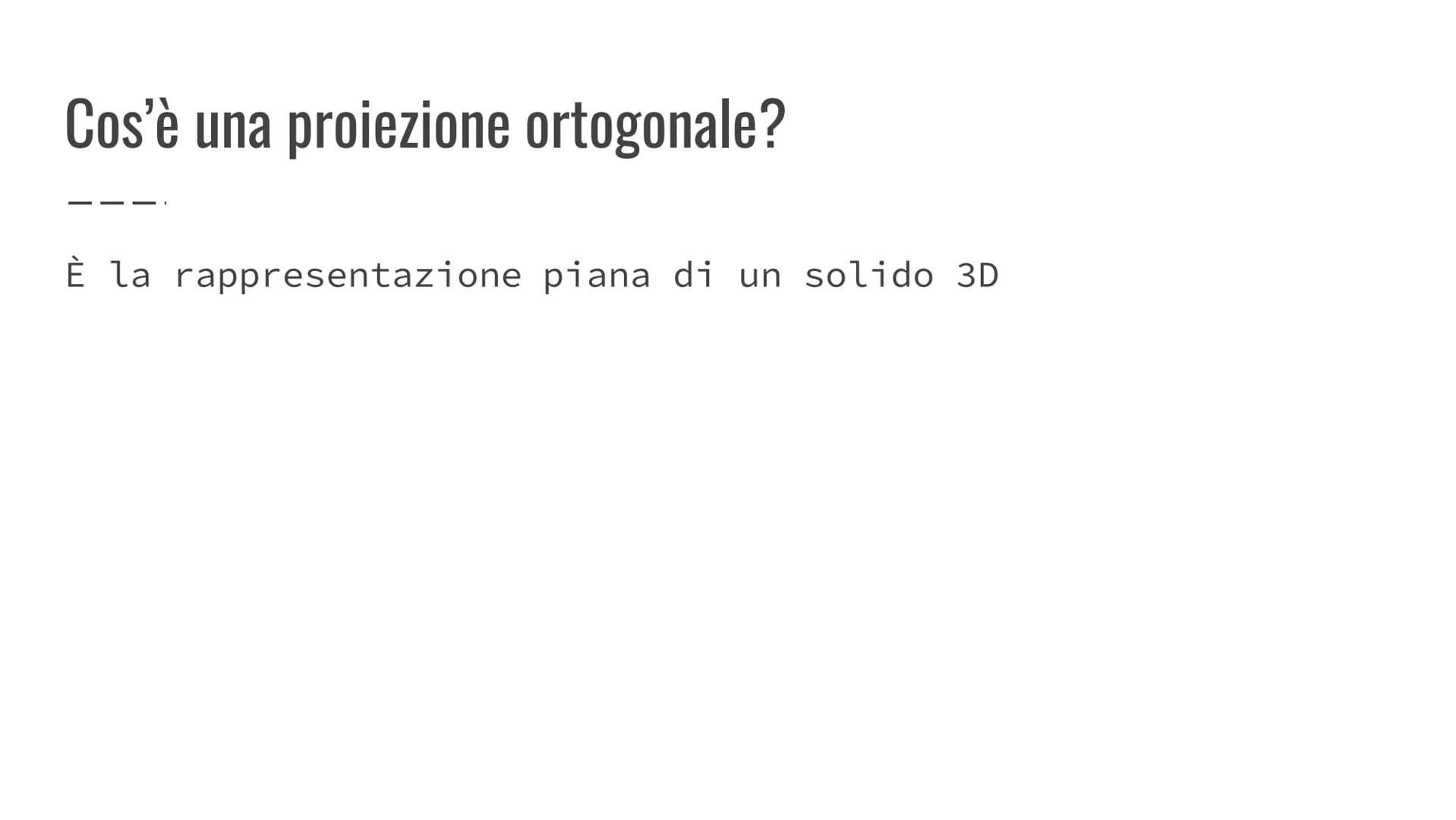 # Le proiezioni ortogonali

Sintesi # Cos'è una proiezione ortogonale?

---

È la rappresentazione piana di un solido 3D ## Come strutturiam