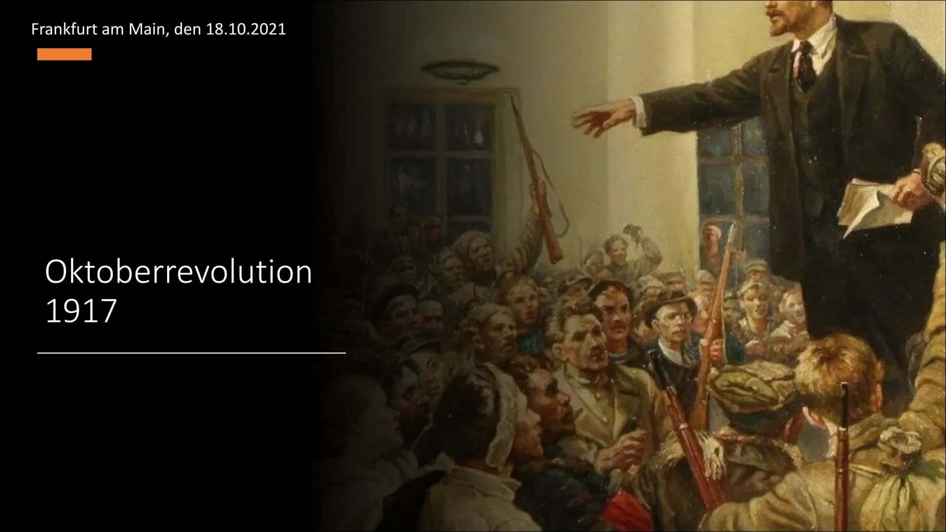 Frankfurt am Main, den 18.10.2021

Oktoberrevolution
1917 Gliederung

• Definition von neuen Begriffen
-> Wiederholung: Was ist eine Revolut