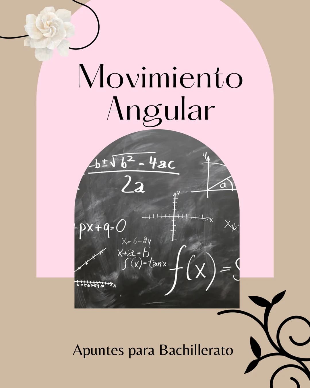 Movimiento
Angular
$\frac{b\pm\sqrt{6^2-4ac}}{2a}$
-px+q=0
***
X-6-24
x+a-b
f(x)-tanx

a
++++>x X1/2
"f(x)=8
Apuntes para Bachillerato # Mov