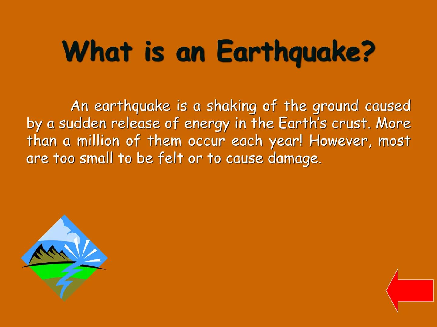# SHAKE, RATTLE, AND ROLL!

EARTHQUAKES: WHAT ARE THEY AND
WHAT CAUSES THEM TO HAPPEN?

roberts # What is an Earthquake?

An earthquake is a