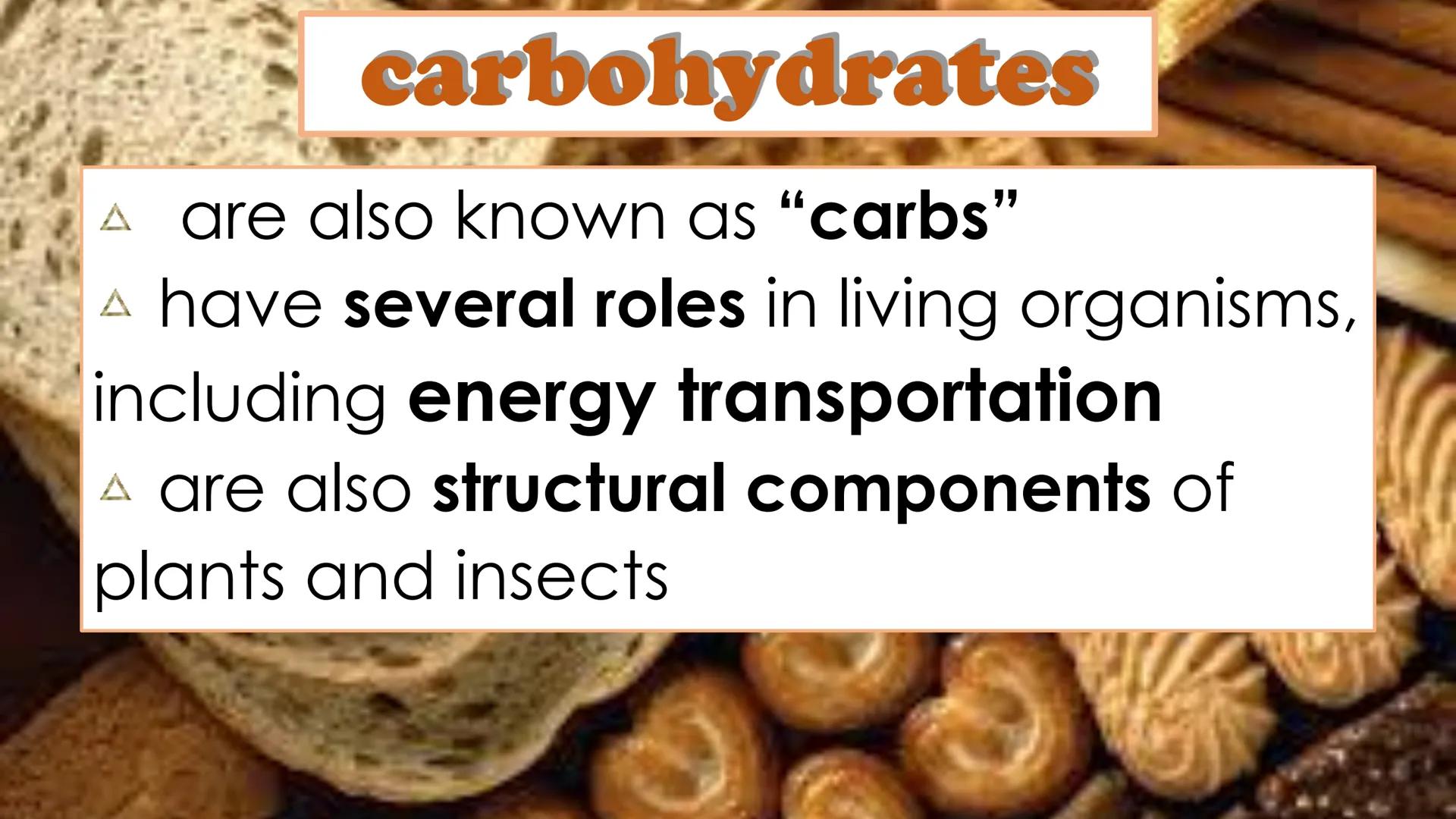 carbohydrates carbohydrates
▲ are also known as "carbs"
▲ have several roles in living organisms,
including energy transportation
▲ are also