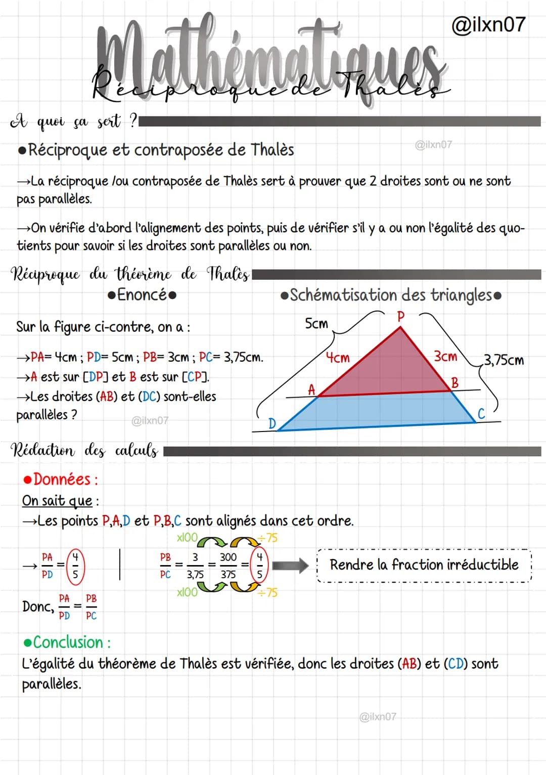 Mathématiques
@ilxn07
A quoi ça sert?
•Réciproque et contraposée de Thalès
@ilxn07
→La réciproque lou contraposée de Thalès sert à prouver q