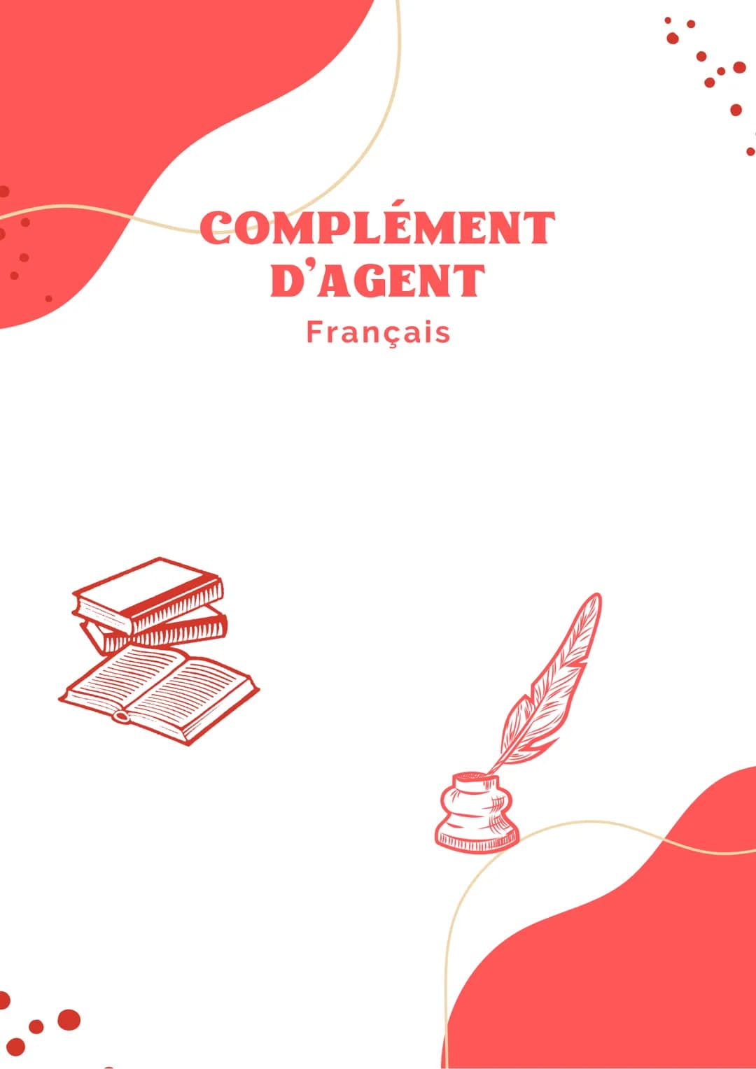 # COMPLÉMENT
# D'AGENT
Français ## Le complément d'agent

### Définition

*   Dans une phrase à la voix passive, il
    indique qui fait l'a