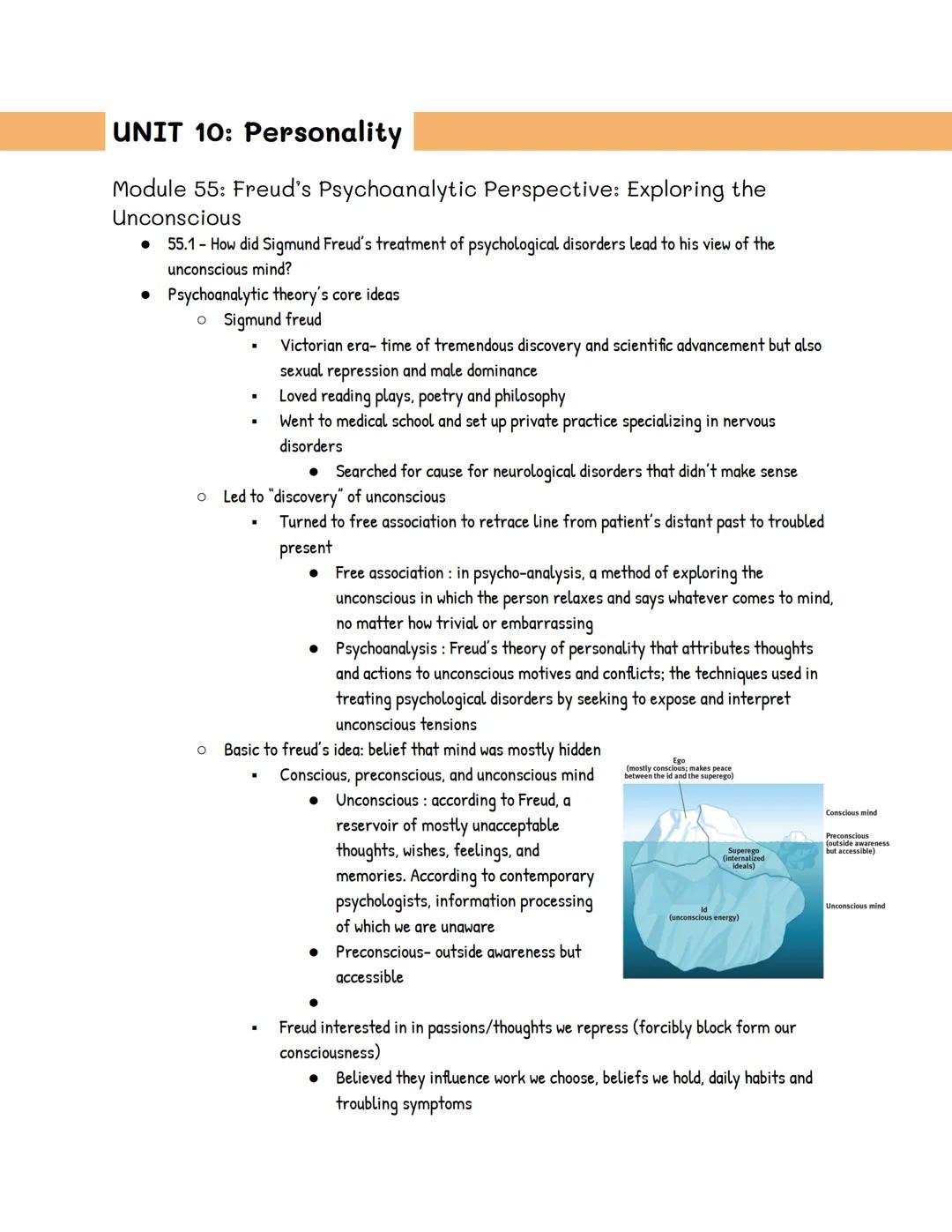 # UNIT 10: Personality

Module 55: Freud's Psychoanalytic Perspective: Exploring the
Unconscious

• 55.1 - How did Sigmund Freud's treatment
