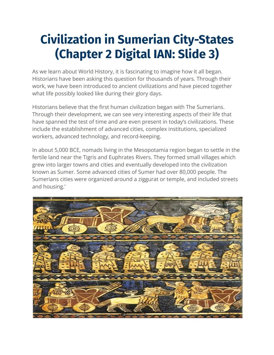 # Civilization in Sumerian City-States
(Chapter 2 Digital IAN: Slide 3)

As we learn about World History, it is fascinating to imagine how i