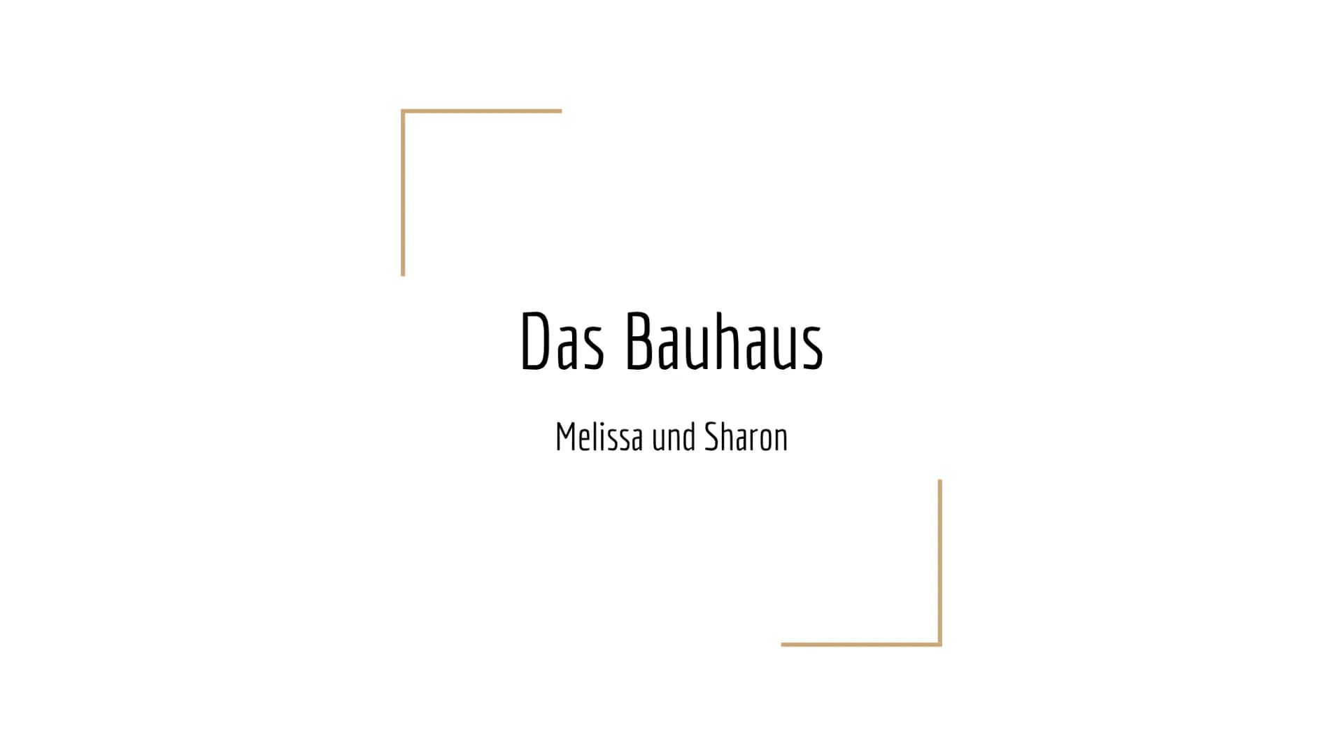 Abb. 27: Bauhausstil haus # Das Bauhaus

Melissa und Sharon # Gliederung

1. Definition und zeitliche Einordnung
2. Herkunft und Verbreitung
