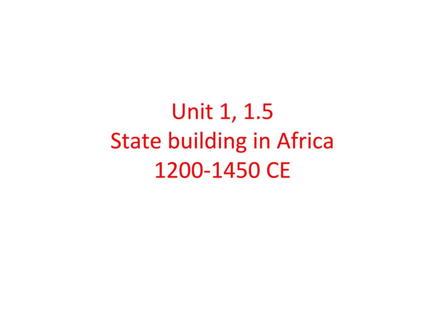 # Unit 1, 1.5

State building in Africa

1200-1450 CE # Part 1: Intro and geography

a.) cultural similarities: Because of the vast migratio