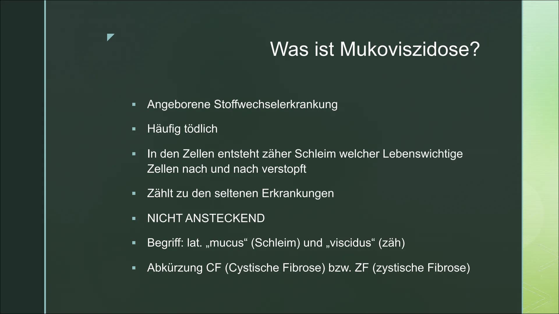 Von Fabienne Frentzen

Mukoviszidose Π

Π Was ist Mukoviszidose?

Π Wie wird Mukoviszidose vererbt?

Π Allgemeines Krankheitsbild

Π Welche 
