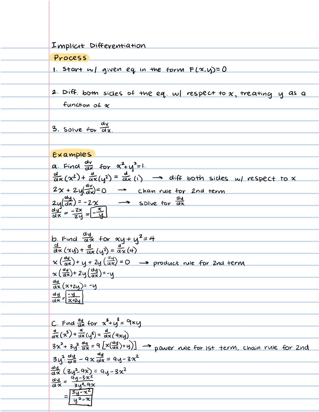 Implicit Differentiation

Process

1. Start w/ given eg in the form F(x,y) = 0

2. Diff. both sides of the eq. w/ respect to x, treating y a