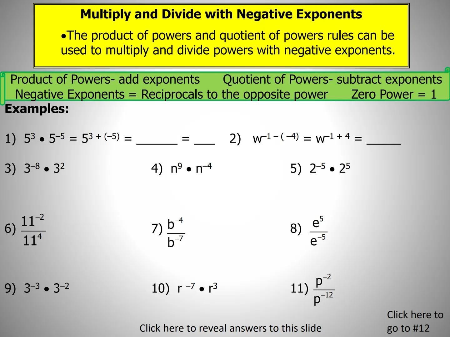 ## Lesson 8.4

$a^0=?$ Zero and Negative Exponents $X^{-6}=?$

$4^{-2} =?$   $1/2 =2?$   $15^0=?$

In this lesson you will learn two things 