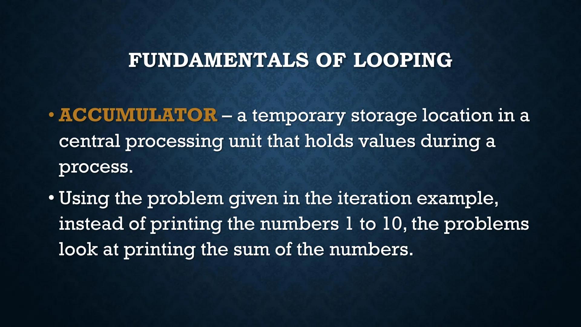 # LOOPS

WHILE AND DO-WHILE FUNDAMENTALS OF LOOPING

• Iteration - the repetition of the loop

When the given problem says that we are to pr