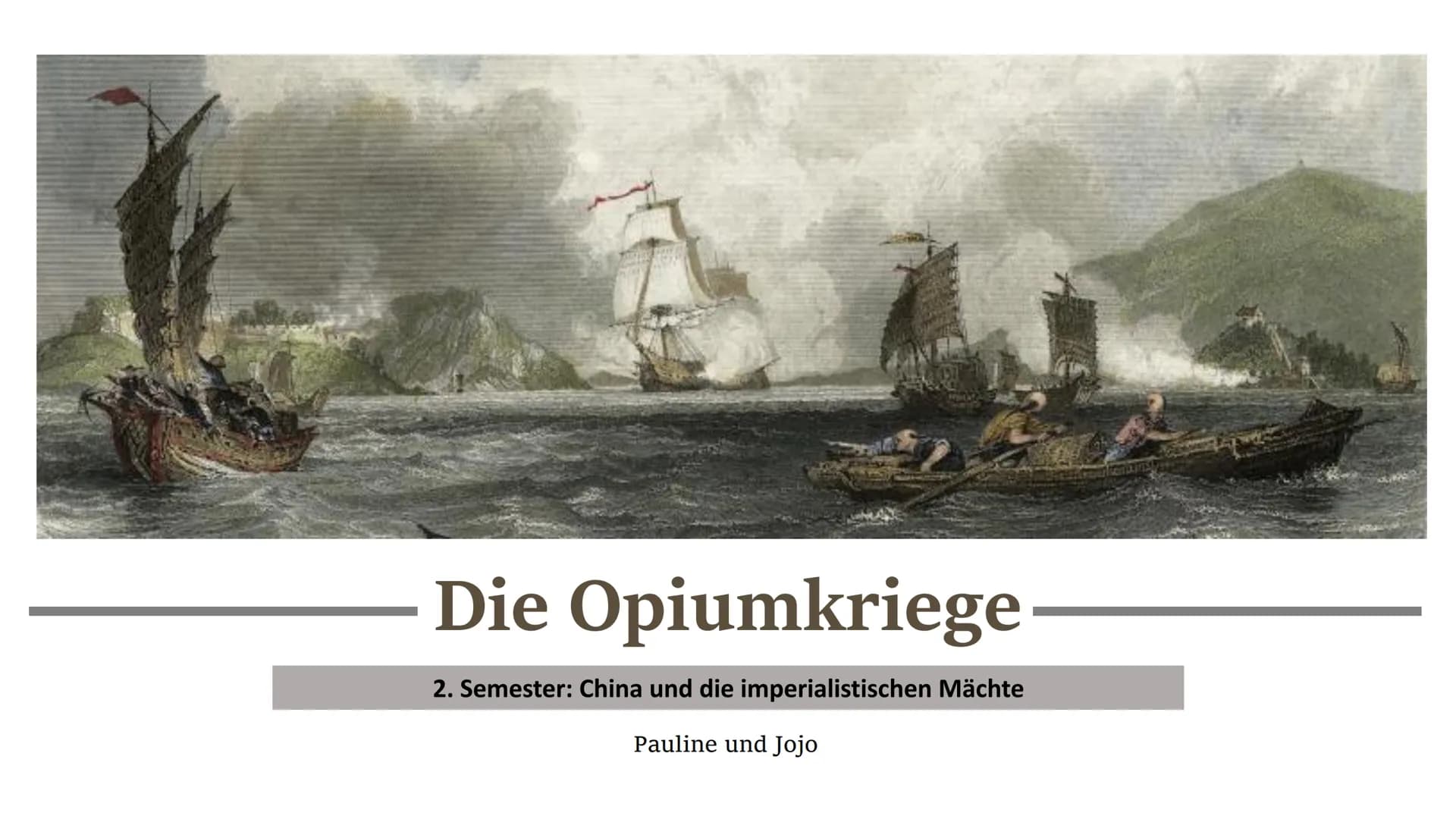 ### Die Opiumkriege

2. Semester: China und die imperialistischen Mächte

Pauline und JoJo # Gliederung

*   Ausgangskonflikte
    *   Das K